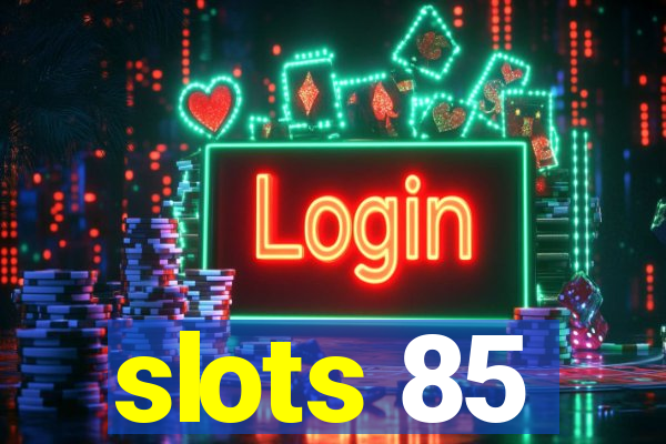 slots 85